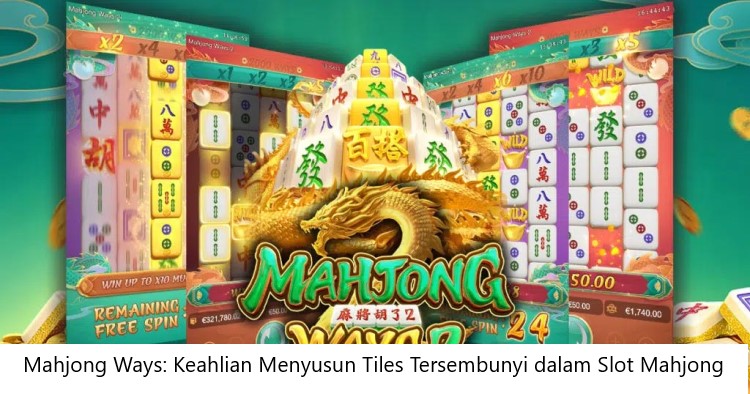 Mahjong Ways: Keahlian Menyusun Tiles Tersembunyi dalam Slot Mahjong